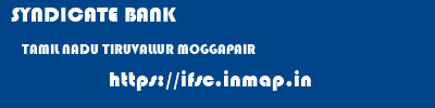 SYNDICATE BANK  TAMIL NADU TIRUVALLUR MOGGAPAIR   ifsc code
